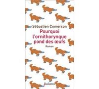 Pourquoi l'ornithorynque pond des oeufs Sébastien Comerson (Auteur)