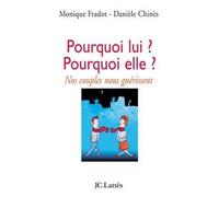 Pourquoi lui ? Pourquoi elle ? Nos couples nous guérissent - Danièle Chinès - Lattes - broché - Guide