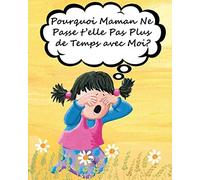 Pourquoi Maman Ne Passe T'elle Pas Plus De Temps Avec Moi?