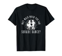 Pourquoi Marcher Quand on Peut Faire de la Danse carrée Danseuse carrée Amusante T-Shirt