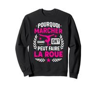 Pourquoi Marcher Quand on Peut Faire La Roue Gymnastique Sweatshirt