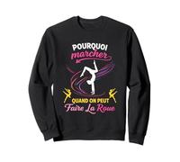Pourquoi Marcher Quand on Peut Faire la Roue Gymnastique Sweatshirt