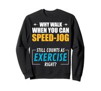 Pourquoi Marcher Quand Vous Pouvez accélérer. Exercice, Non? Sweatshirt