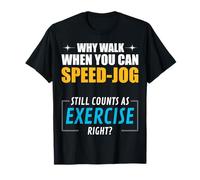 Pourquoi Marcher Quand Vous Pouvez accélérer. Exercice, Non? T-Shirt