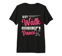Pourquoi Marcher Quand Vous Pouvez Danser Danser Dancefloor Dance Moves T-Shirt Haut de Gamme