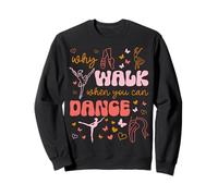 Pourquoi Marcher Quand Vous Pouvez Danser, Danseur de Ballet, Time to Dance Sweatshirt