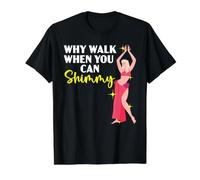 Pourquoi Marcher Quand Vous Pouvez Danser du Ventre ? T-Shirt Graphique avec Valeur