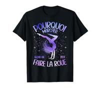 Pourquoi Marcher Quand Vous Pouvez Faire la Roue T-Shirt