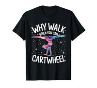 Pourquoi Marcher Quand Vous Pouvez Faire la Roue T-Shirt