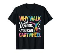 Pourquoi Marcher Quand Vous Pouvez Faire Le culbutage de la Roue T-Shirt
