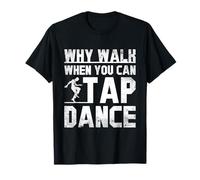 Pourquoi Marcher Quand Vous Pouvez tapoter Danser Rythmique Danseur T-Shirt