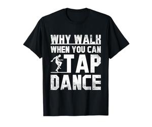 Pourquoi Marcher Quand Vous Pouvez tapoter Danser Rythmique Danseur T-Shirt
