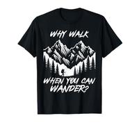 Pourquoi marcher quand vous pouvez vous promener en randonnée en montagne nature en plein air T-Shirt