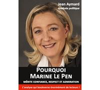 Pourquoi Marine Le Pen mérite confiance, respect et admiration: Analyse politique