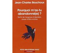 Pourquoi m'as-tu abandonné(e) ?: Sortir de l'angoisse d'abandon, cesser d'être victime