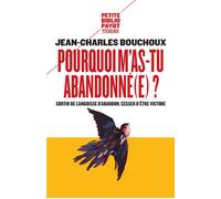 Pourquoi m'as-tu abandonné(e) ? Sortir de l'angoisse d'abandon, cesser d'être victime - Jean-Charles Bouchoux - Payot - broché - Essai