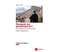 Pourquoi me persécutes-tu ?: Chroniques d'un Orient martyr