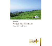 Pourquoi me persécutes-tu?: Paul, avorton du Seigneur