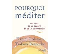 Pourquoi méditer - Les clés de la clarté et de la compassion