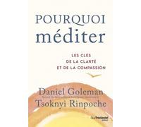 Pourquoi méditer - Les clés de la clarté et de la compassion