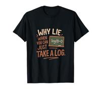 Pourquoi mentir Quand Vous Pouvez Simplement Prendre Un Jeu de Mots mathématiques en ingénierie des bûches T-Shirt