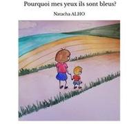 Pourquoi mes yeux ils sont bleus? natacha alho (Auteur)