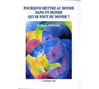 Pourquoi Mettre Au Monde Dans Un Monde Qui Se Fout Du Monde ?