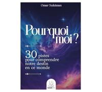 Pourquoi moi ? 30 pistes pour comprendre notre destin