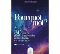 POURQUOI MOI ? - 30 PISTES POUR COMPRENDRE NOTRE DESTIN