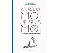Pourquoi moi je suis moi ? et autres questions d'enfance