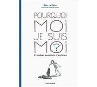 Pourquoi moi je suis moi ? et autres questions d'enfance Pierre Péju (Auteur), Sandrine Martin (Illustration)