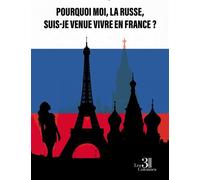 Pourquoi moi, la Russe, suis-je venue vivre en France ? - Alexandra Koltysheva - Trois Colonnes - broché - Témoignage