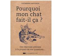 Pourquoi Mon Chat Fait-Il Ça ? - Des Réponses Précises À La Plupart De Vos Questions