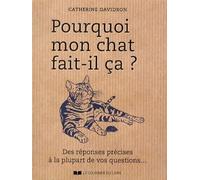 Pourquoi mon chat fait-il ça ? Des réponses précises à la plupart de vos questions... - Catherine Davidson - Courrier Du Livre - broché - Essai