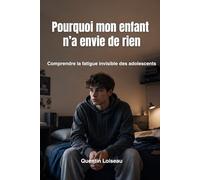 Pourquoi mon enfant n’a envie de rien: Comprendre la fatigue invisible des adolescents