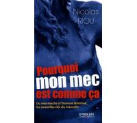 Pourquoi mon mec est comme ça Du néo-macho à l'homme féminisé, les nouvelles clés du masculin - Nicolas Riou - Organisation Eds D' - broché - Guide