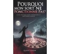 Pourquoi Mon Sort Ne Fonctionne Pas ?: Guide Pratique Pour Comprendre Et Améliorer Sa Magiez
