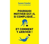 Pourquoi motiver est-il si compliqué: Et comment y arriver !