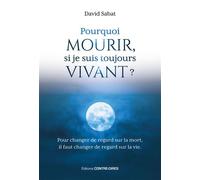 Pourquoi mourir, si je suis toujours vivant ? - Pour changer de regard sur la mort, il faut de regard sur la vie. - David Sabat - Contre-Dires - ebook (ePub) - Essai