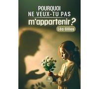 Pourquoi ne veux-tu pas m'appartenir ?