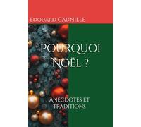 Pourquoi Noël ?: Anecdotes et traditions