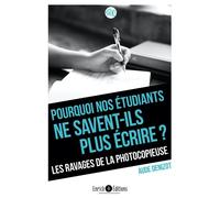 Pourquoi nos étudiants ne savent-ils plus écrire ? Les ravages de la photocopieuse - Aude Denizot - Enrick B. Eds - broché - Essai