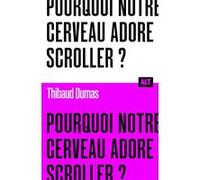 Pourquoi notre cerveau adore scroller ? / Collection ALT Thibaud Dumas (Auteur)