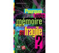Pourquoi Notre Mémoire Est-Elle Si Fragile ?