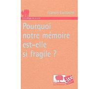 Pourquoi notre mémoire est-elle si fragile ?