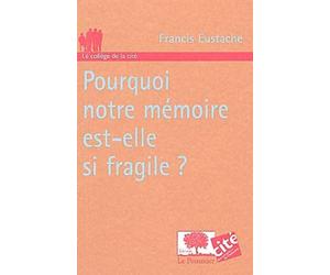 Pourquoi notre mémoire est-elle si fragile ?