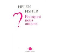 Pourquoi nous aimons ? Helen E. Fisher (Auteur), Anatole Muchnik (Traduction)