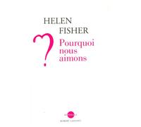 Pourquoi nous aimons ? - Helen E. Fisher - Robert Laffont - broché - Essai