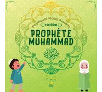 Pourquoi Nous Aimons Notre Prophète Muhammad?