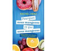 Pourquoi nous mangeons ce que nous mangeons Notre relation aux aliments expliquée par la science - Rachel Herz - Quanto - Poche - Guide
